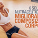 6 SOLUZIONI NUTRACEUTICHE PER MIGLIORARE LA COMPOSIZIONE CORPOREA