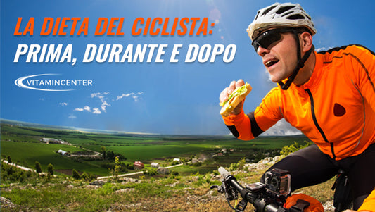 LA DIETA DEL CICLISTA: PRIMA, DURANTE E DOPO